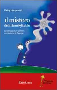 Il mistero della bottiglia blu. L'avventura di un bambino con sindrome di Asperger - Librerie.coop