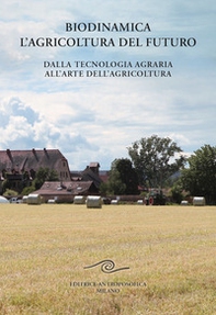 Biodinamica. L'agricoltura del futuro. Dalla tecnologia agraria all'arte dell'agricoltura - Librerie.coop Biodinamica. L'agricoltura del futuro. Dalla tecnologia agraria all'arte dell'agricoltura - Librerie.coop