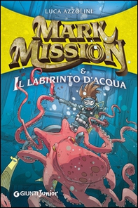 Mark Mission & il labirinto d'acqua - Librerie.coop