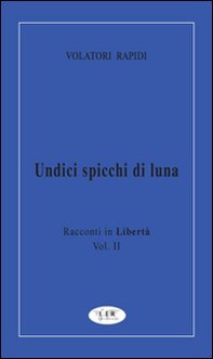 Undici spicchi di luna. Racconti in libertà - Vol. 2 - Librerie.coop