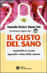 Il gusto del sano. Creatività in cucina seguendo i ritmi della natura - Librerie.coop