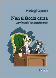 Non ti faccio causa. Apologia del mettersi d'accordo - Librerie.coop Non ti faccio causa. Apologia del mettersi d'accordo - Librerie.coop