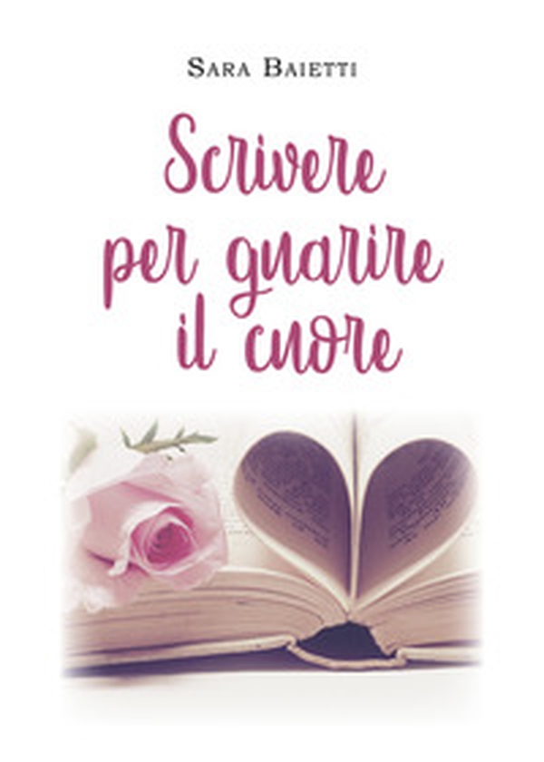 Scrivere per guarire il cuore - Librerie.coop Scrivere per guarire il cuore - Librerie.coop
