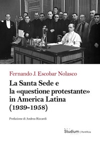La Santa Sede e la «questione protestante» in America Latina (1939-1958) - Librerie.coop