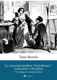 Le comunità familiari «formalizzate»: evoluzione e disciplina. Un'indagine comparatistica - Librerie.coop Le comunità familiari «formalizzate»: evoluzione e disciplina. Un'indagine comparatistica - Librerie.coop