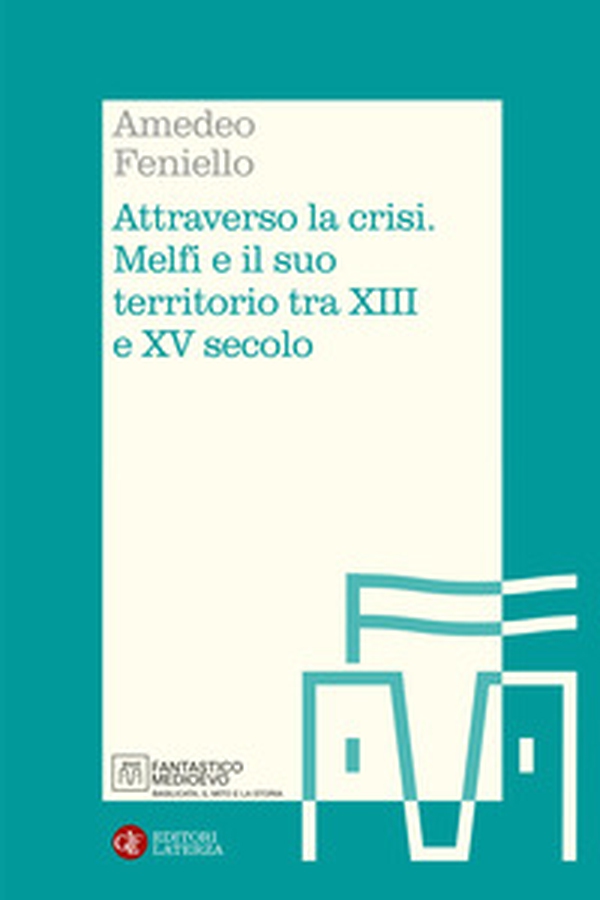 Attraverso la crisi. Melfi e il suo territorio tra XIII e XV secolo - Librerie.coop