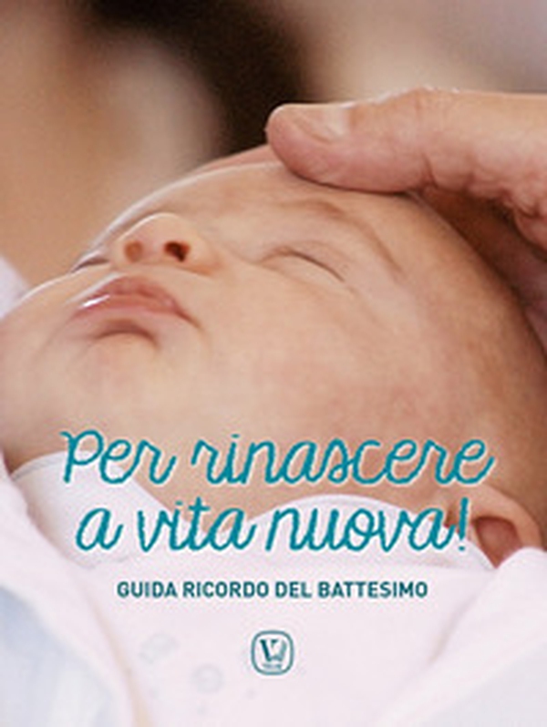 Per rinascere a vita nuova! Guida ricordo del battesimo - Librerie.coop Per rinascere a vita nuova! Guida ricordo del battesimo - Librerie.coop