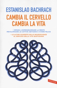 Cambia il cervello, cambia la vita. Impara a riprogrammare la mente per eliminare le cattive abitudini e vivere felice - Librerie.coop Cambia il cervello, cambia la vita. Impara a riprogrammare la mente per eliminare le cattive abitudini e vivere felice - Librerie.coop