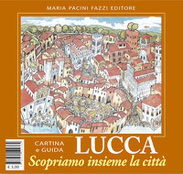 Lucca scopriamo insieme la città - Librerie.coop Lucca scopriamo insieme la città - Librerie.coop