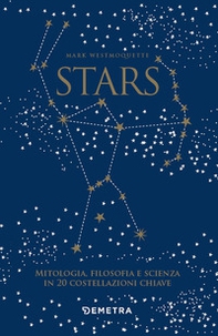 Stars. Mitologia, filosofia e scienza in 20 costellazioni chiave - Librerie.coop