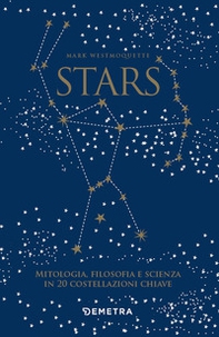 Stars. Mitologia, filosofia e scienza in 20 costellazioni chiave - Librerie.coop Stars. Mitologia, filosofia e scienza in 20 costellazioni chiave - Librerie.coop