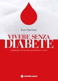 Vivere senza diabete. L'epidemia del secolo: prevenzione e cura - Librerie.coop
