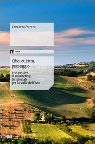 Cibo, cultura, paesaggio. Prospettive di marketing territoriale per la valle dell'Aso - Librerie.coop