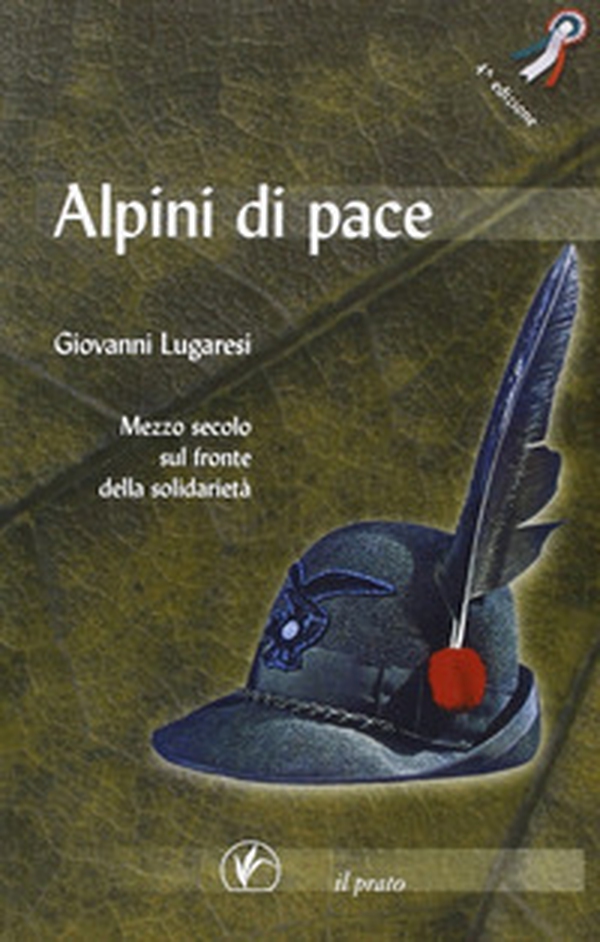 Alpini di pace. Mezzo secolo sul fronte della solidarietà - Librerie.coop
