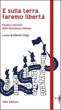 E sulla terra faremo libertà. Poesie e canzoni della Resistenza italiana - Librerie.coop E sulla terra faremo libertà. Poesie e canzoni della Resistenza italiana - Librerie.coop