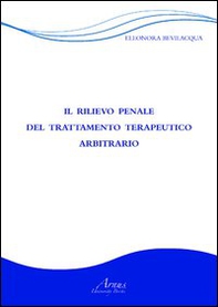 Il rilievo penale del trattamento terapeutico arbitrario - Librerie.coop Il rilievo penale del trattamento terapeutico arbitrario - Librerie.coop
