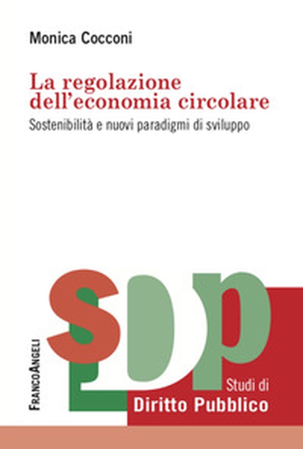 La regolazione dell'economia circolare. Sostenibilità e nuovi paradigmi di sviluppo - Librerie.coop La regolazione dell'economia circolare. Sostenibilità e nuovi paradigmi di sviluppo - Librerie.coop