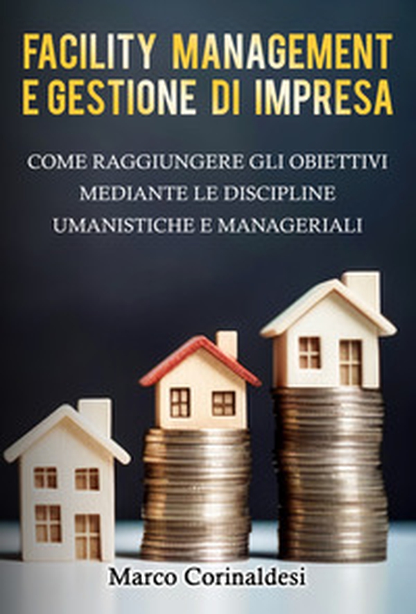 Facility management e gestione d'impresa - Librerie.coop Facility management e gestione d'impresa - Librerie.coop
