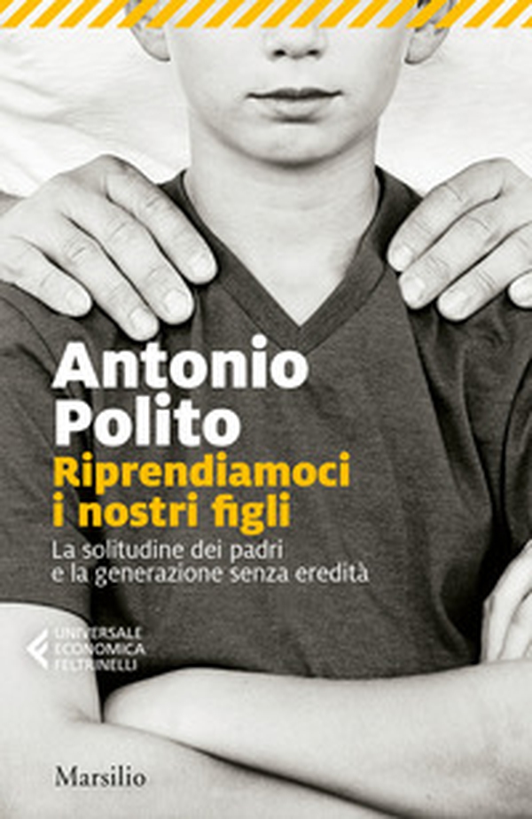 Riprendiamoci i nostri figli. La solitudine dei padri e la generazione senza identità - Librerie.coop Riprendiamoci i nostri figli. La solitudine dei padri e la generazione senza identità - Librerie.coop