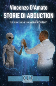 Storie di abduction. La mia storia tra ipnosi e «alieni». Ediz. italiana e inglese - Librerie.coop