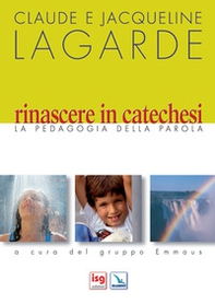 Rinascere in catechesi. La pedagogia della parola - Librerie.coop Rinascere in catechesi. La pedagogia della parola - Librerie.coop