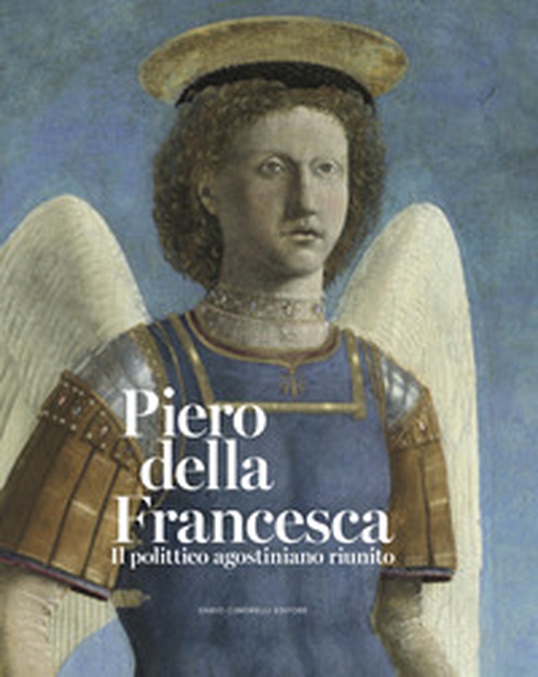 Piero della Francesca. Il polittico agostiniano riunito. Catalogo della mostra - Librerie.coop Piero della Francesca. Il polittico agostiniano riunito. Catalogo della mostra - Librerie.coop