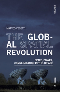 The global spatial revolution. Space, power, communication in the air age - Librerie.coop The global spatial revolution. Space, power, communication in the air age - Librerie.coop