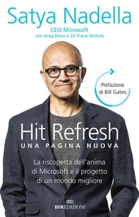 Hit refresh. Una pagina nuova. La riscoperta dell'anima di Microsoft e il progetto di un futuro migliore per tutti - Librerie.coop