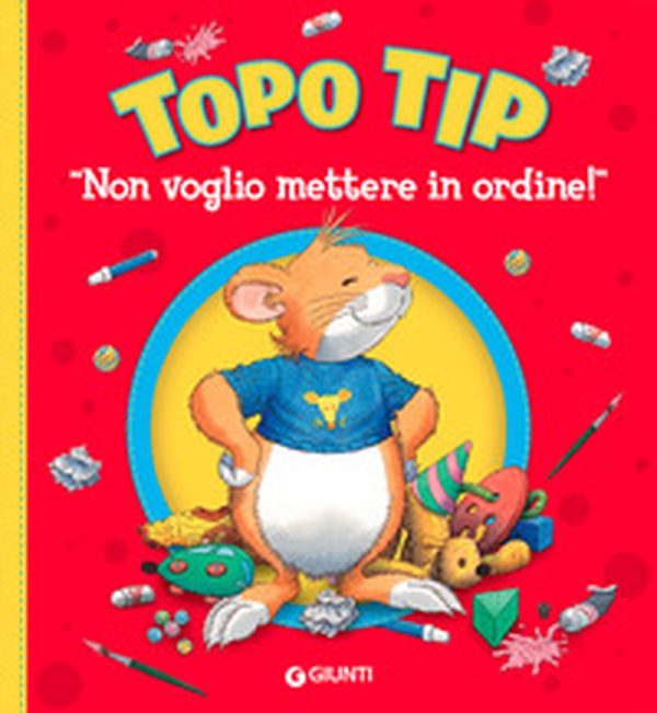 Non voglio mettere in ordine! Topo Tip - Librerie.coop Non voglio mettere in ordine! Topo Tip - Librerie.coop
