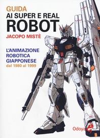 Guida ai super e real robot. L'animazione robotica giapponese dal 1980 al 1999 - Librerie.coop Guida ai super e real robot. L'animazione robotica giapponese dal 1980 al 1999 - Librerie.coop