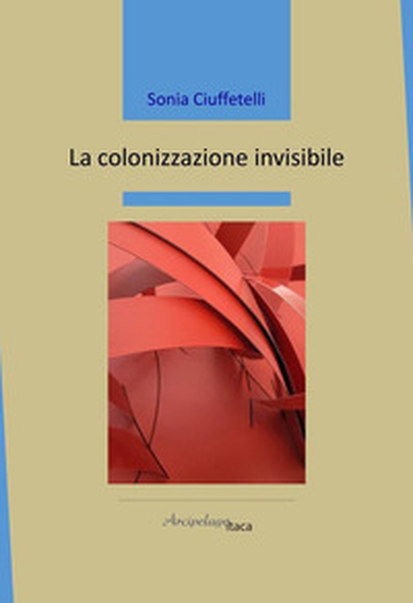 La colonizzazione invisibile - Librerie.coop La colonizzazione invisibile - Librerie.coop