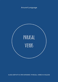 Phrasal Verbs. Guida definitiva per imparare i phrasal verbs in inglese - Librerie.coop