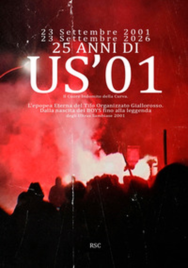 25 anni di US'01. Il cuore indomito della curva. L'epopea eterna del tifo organizzato giallorosso. Dalla nascita dei Boys fino alla leggenda degli Ultras Sambiase 2001 - Librerie.coop