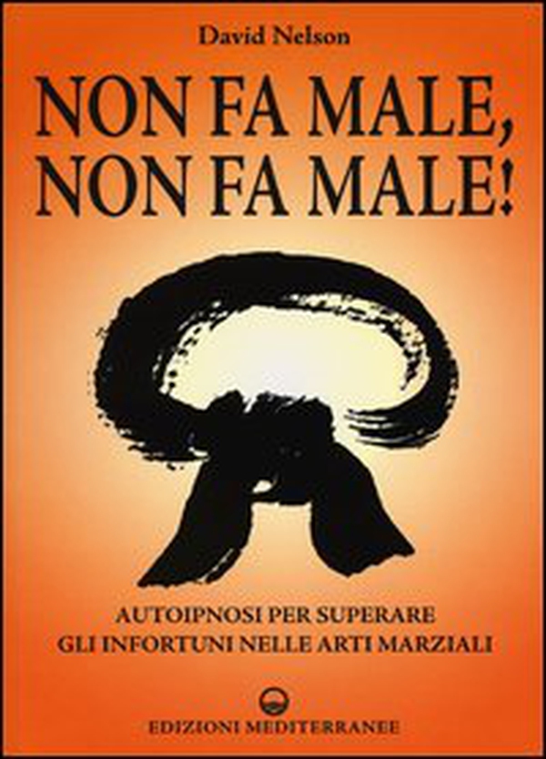 Non fa male, non fa male! Autoipnosi per superare gli infortuni nelle arti marziali - Librerie.coop Non fa male, non fa male! Autoipnosi per superare gli infortuni nelle arti marziali - Librerie.coop