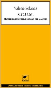 S.C.U.M. Manifesto per l'eliminazione del maschio - Librerie.coop