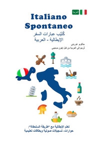 Italiano spontaneo. Frasario da viaggio Italiano-Arabo - Librerie.coop