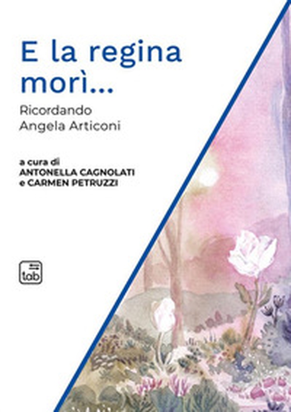 E la regina morì... Ricordando Angela Articoni - Librerie.coop E la regina morì... Ricordando Angela Articoni - Librerie.coop