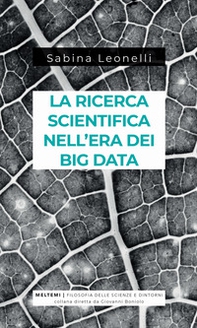 La ricerca scientifica nell'era dei big data. Cinque modi in cui i Big Data danneggiano la scienza, e come salvarla - Librerie.coop