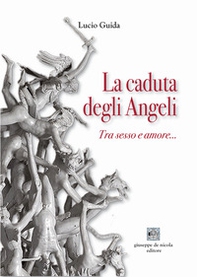 La caduta degli angeli. Tra sesso e amore... - Librerie.coop