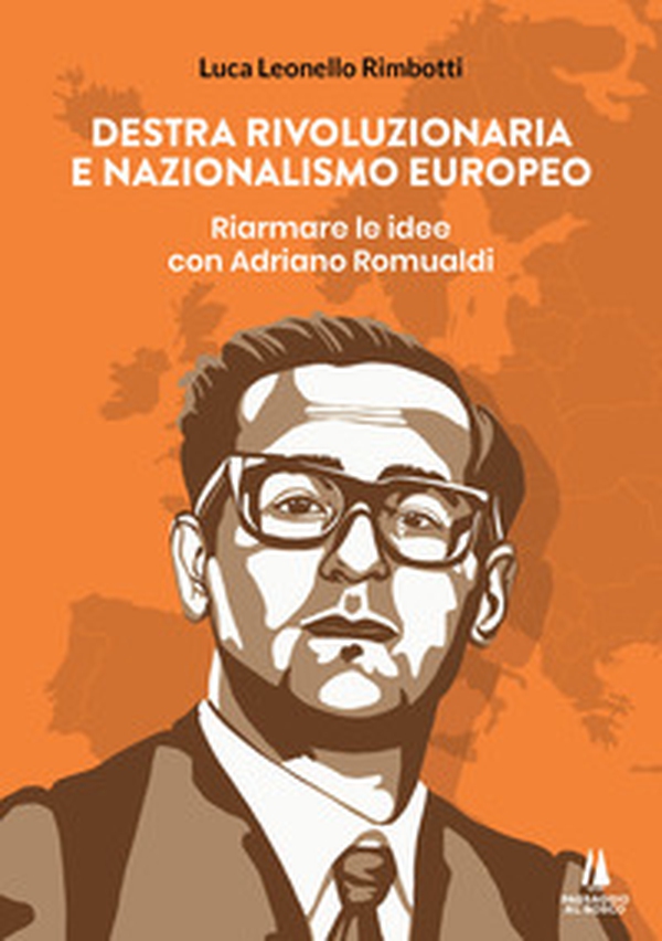 Destra rivoluzionaria e nazionalismo europeo. Riarmare le idee con Adriano Romualdi - Librerie.coop Destra rivoluzionaria e nazionalismo europeo. Riarmare le idee con Adriano Romualdi - Librerie.coop