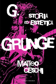 G. Storia ed estetica Grunge - Librerie.coop