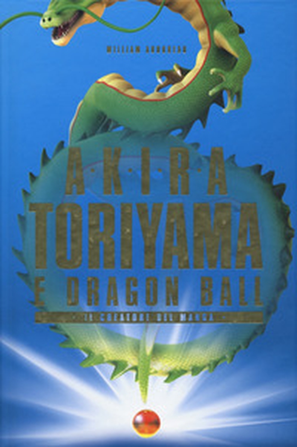Akira Toriyama e Dragon Ball. Il creatore del manga - Librerie.coop Akira Toriyama e Dragon Ball. Il creatore del manga - Librerie.coop