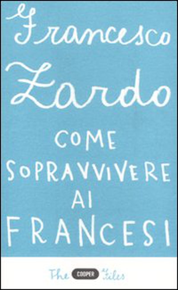 Come sopravvivere ai francesi. Il racconto di un italiano che ce l'ha fatta - Librerie.coop Come sopravvivere ai francesi. Il racconto di un italiano che ce l'ha fatta - Librerie.coop
