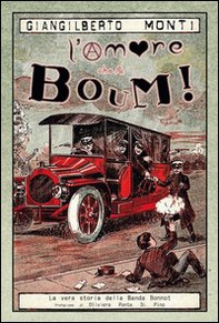 L'amore che fa boum! La vera storia della banda Bonnot - Librerie.coop