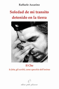 Soledad de mi transito detenido en la tierra. Il Che: le foto, gli scritti come specchio dell'anima - Librerie.coop