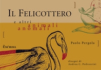 Il felicottero e altri animali anomali - Librerie.coop