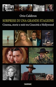 Sorprese di una grande stagione. Cinema, storie e miti tra Cinecittà e Hollywood - Librerie.coop