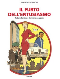 Il furto dell'entusiasmo. Rubare l'anima è il crimine peggiore - Librerie.coop Il furto dell'entusiasmo. Rubare l'anima è il crimine peggiore - Librerie.coop