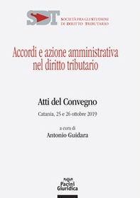 Accordi e azione amministrativa nel diritto tributario. Atti del Convegno (Catania, 25-26 ottobre 2019) - Librerie.coop