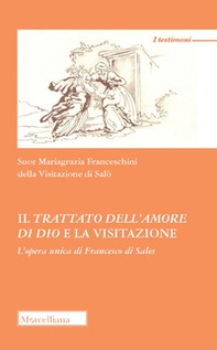 Il trattato dell'amore di Dio e la visitazione. L'opera unica di Francesco di Sales - Librerie.coop